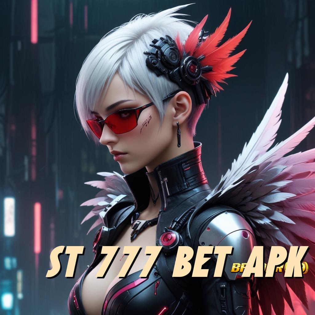 ST 777 BET APK ↪ akun baru terbaik