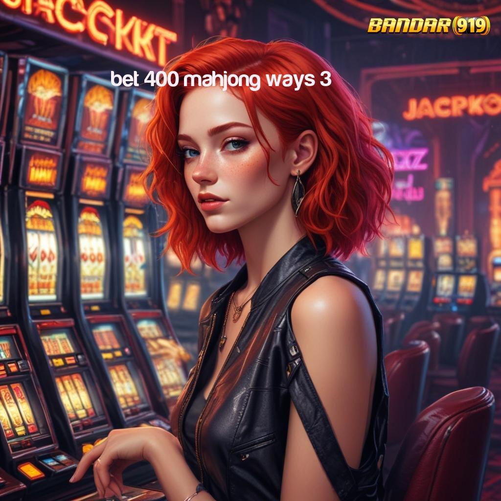 BET 400 MAHJONG WAYS 3 → mesin vip cuan melimpah