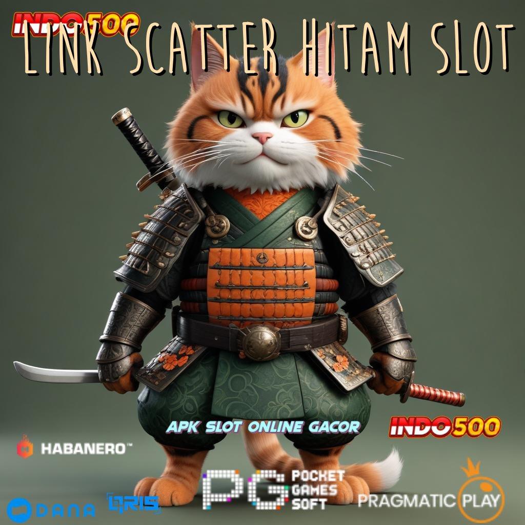 LINK SCATTER HITAM SLOT # Mesin Jackpot VIP Rezeki Berputar Tanpa Stop