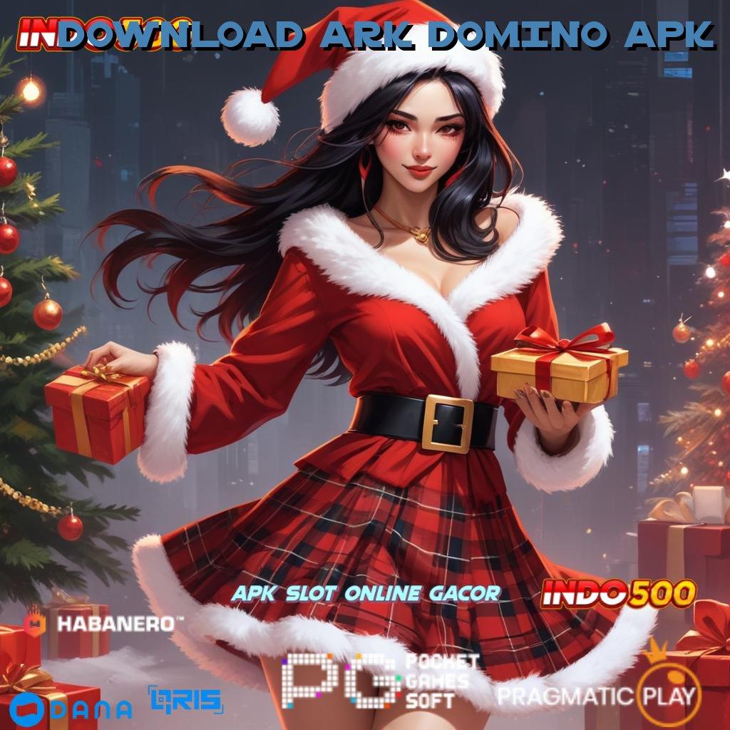 DOWNLOAD ARK DOMINO APK ➤ Menyediakan Ratusan Permainan Mudah Dan Jeripayah Sukses Pasti