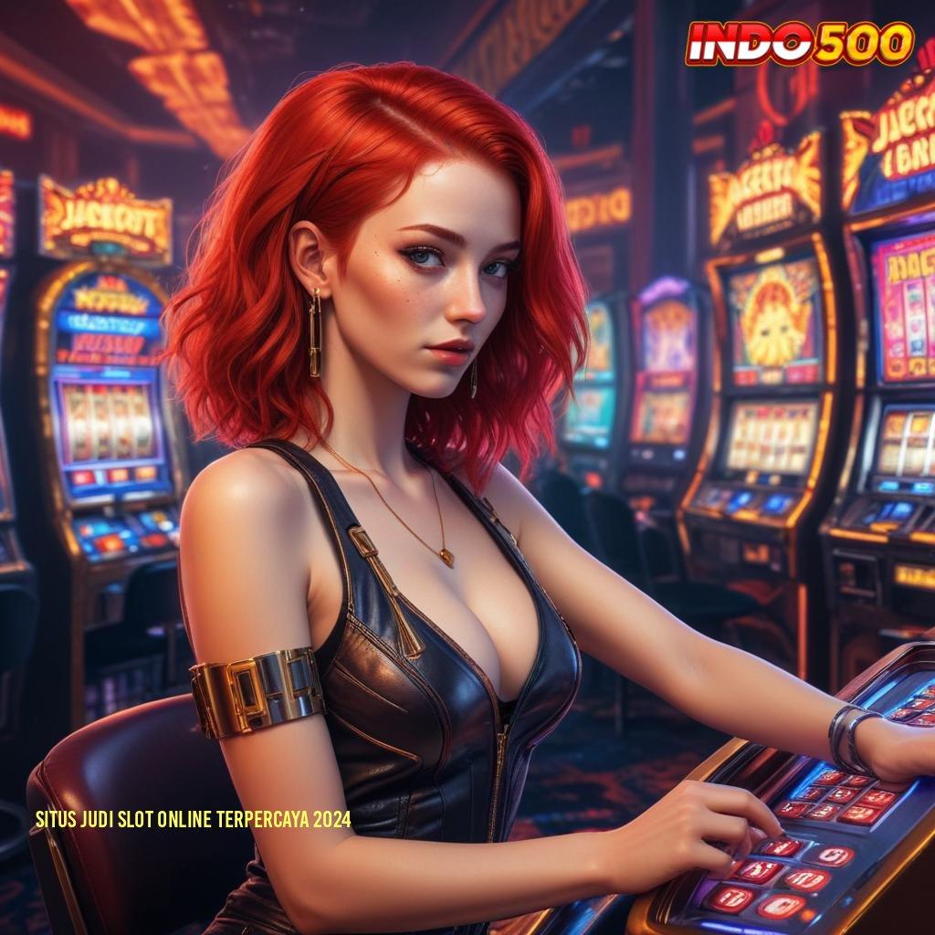 SITUS JUDI SLOT ONLINE TERPERCAYA 2024 ⇏ pengusaha sukses dengan jalan prioritas