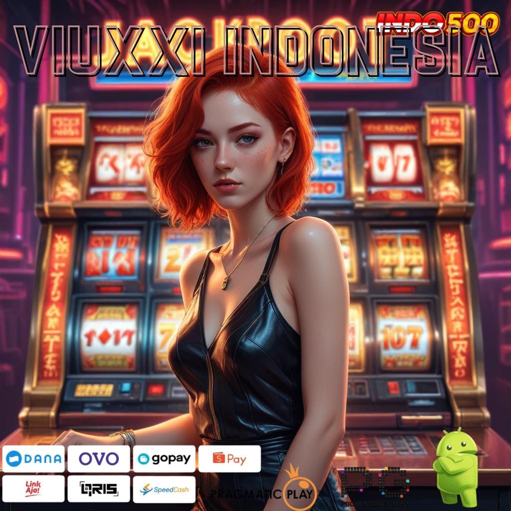 VIUXXI INDONESIA Slot Aplikasi Tanpa Hambatan