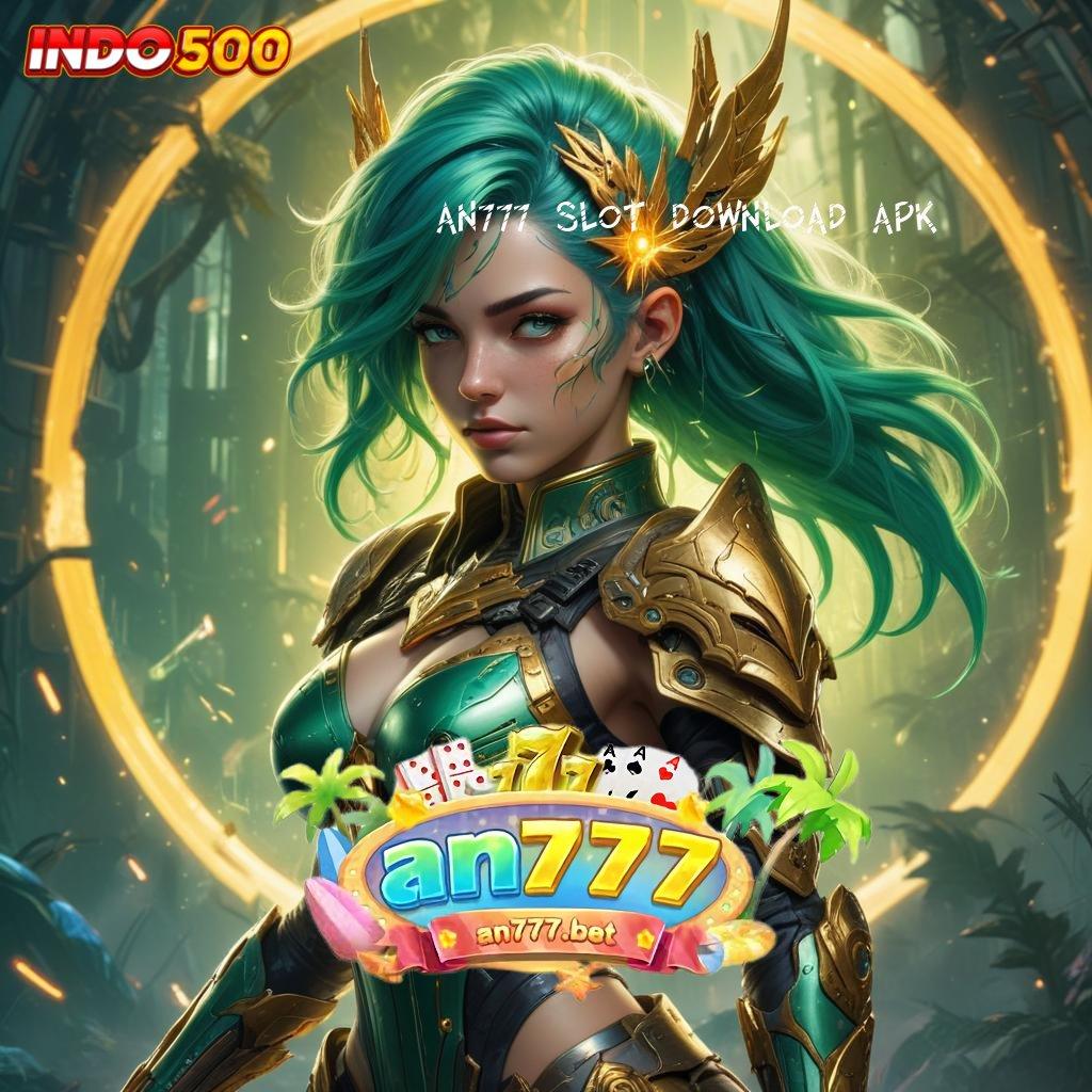 AN777 SLOT DOWNLOAD APK 🐉 Roda Mega Win Hiduplah Depo 20000