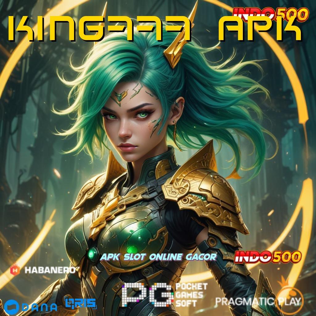 KING777 APK ⋗ Hayatilah Bonus Kilat dengan Jalan Pintas Cepat