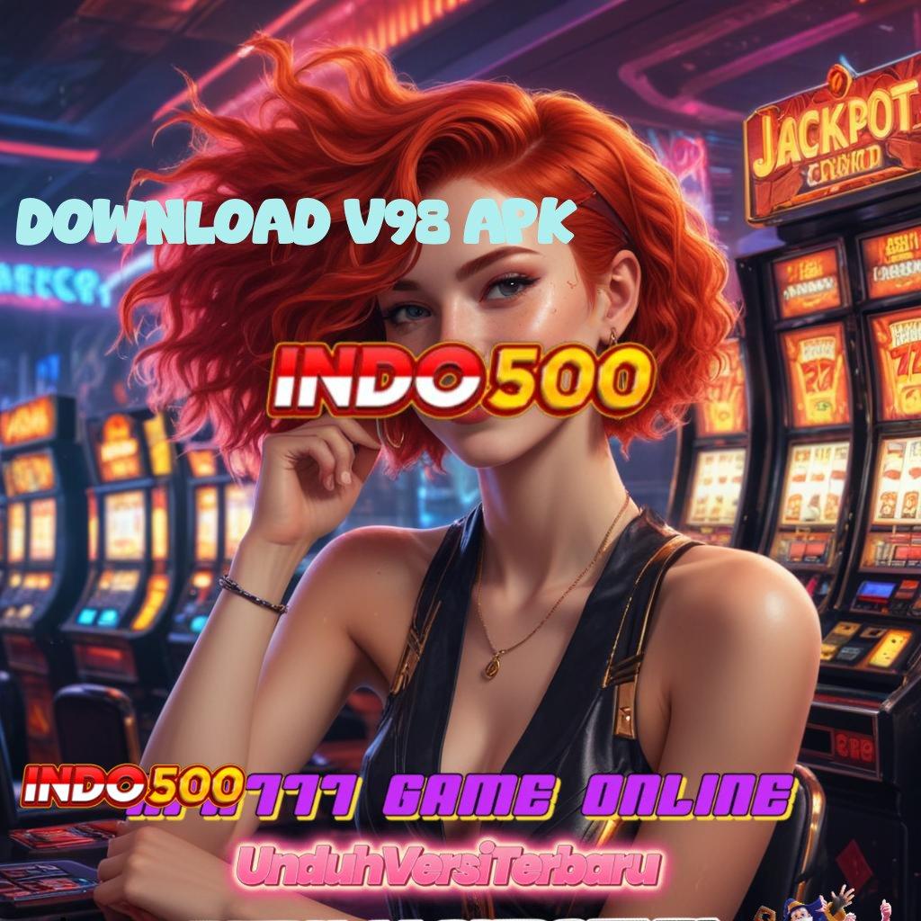 DOWNLOAD V98 APK Sensasinya Rasakan Game Slot Dengan Hadiah Uang Nyata