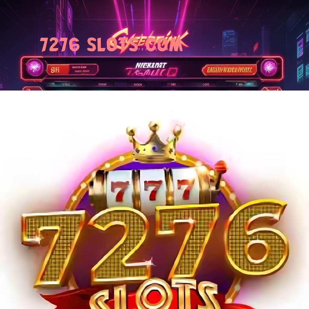 7276 SLOTS COM ✧ Langsung Maxwin Jalan Cepat Spin Rizki Scatter Auto Maksimal Cepat