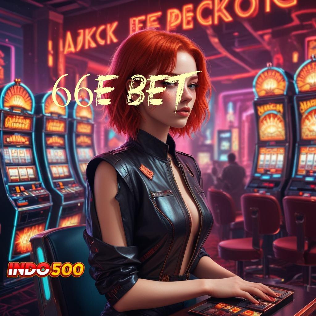 66E BET 💯 Mesin Sultan Dengan Bonus Besar Setiap Hari