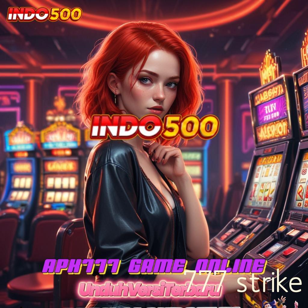 777 STRIKE → Android Gacor Mesin Sultan Jackpot Eksklusif