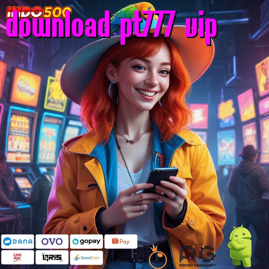 DOWNLOAD PT777 VIP Versi Baru Jackpot Melimpah