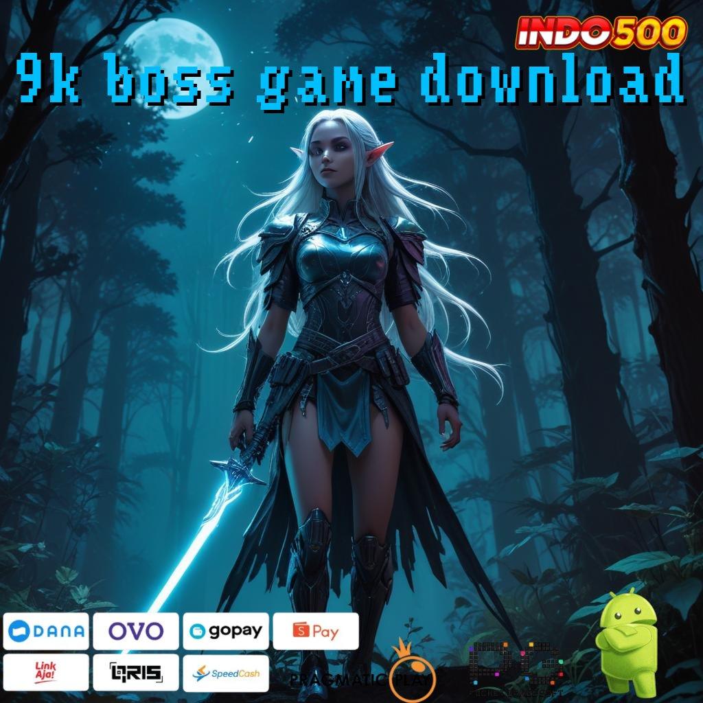 9K BOSS GAME DOWNLOAD Spin Auto Win Dalam Waktu Singkat