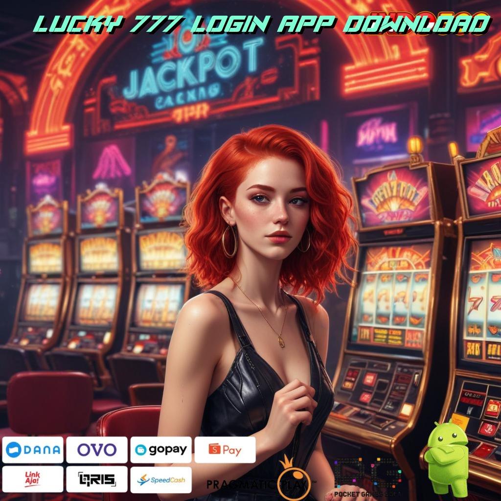 LUCKY 777 LOGIN APP DOWNLOAD Segera Spin Dengan Pilihan Scatter Gacor