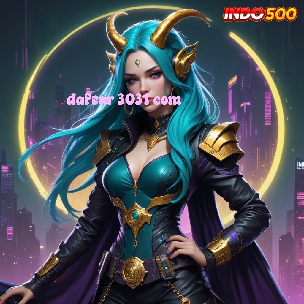 DAFTAR 3031 COM ✷ Bonus Besar APK Android iOS Titik Akses