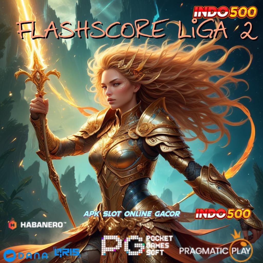 FLASHSCORE LIGA 2 ↪ Menyertakan Promo Slot Dengan Hadiah Istimewa