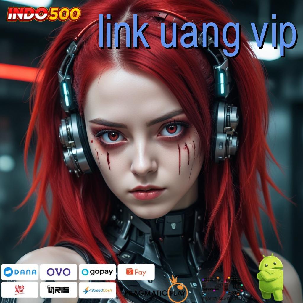 LINK UANG VIP Versi Unggul Untuk Rezeki Besar