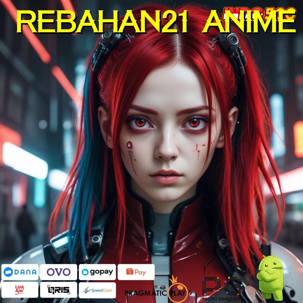 REBAHAN21 ANIME tanpa uang strategi efektif teratas pertama