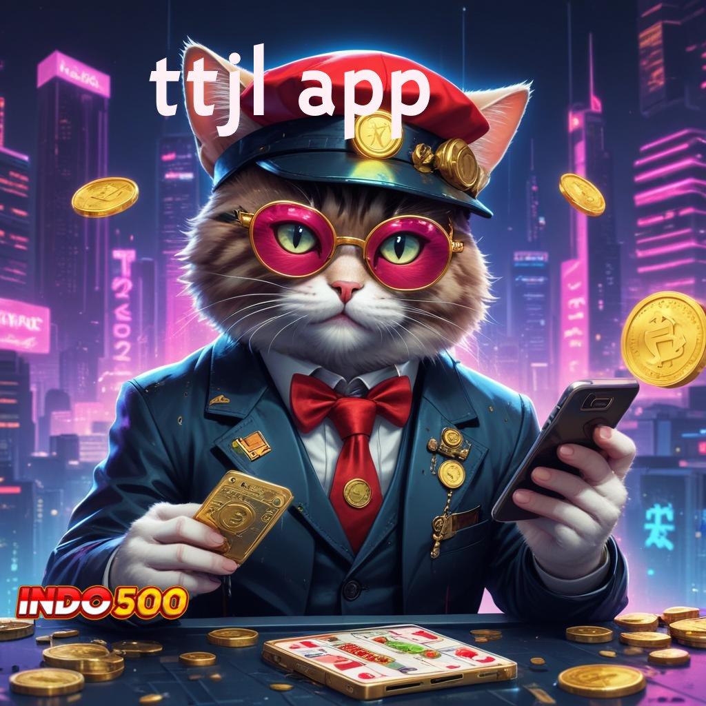 TTJL APP 🎮 Dinamis Proses Peluang Baru Eksklusif