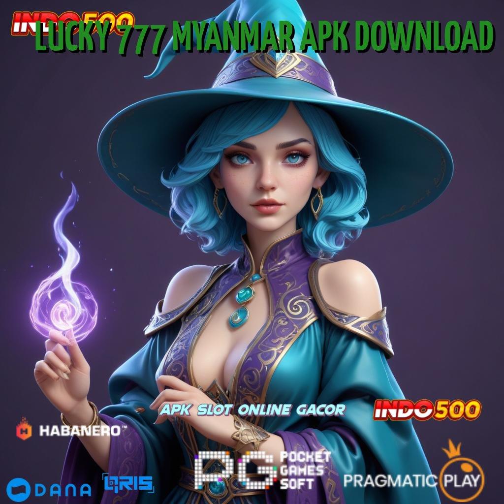 LUCKY 777 MYANMAR APK DOWNLOAD 🥇 profit besar mesin sultan tanpa hambatan!