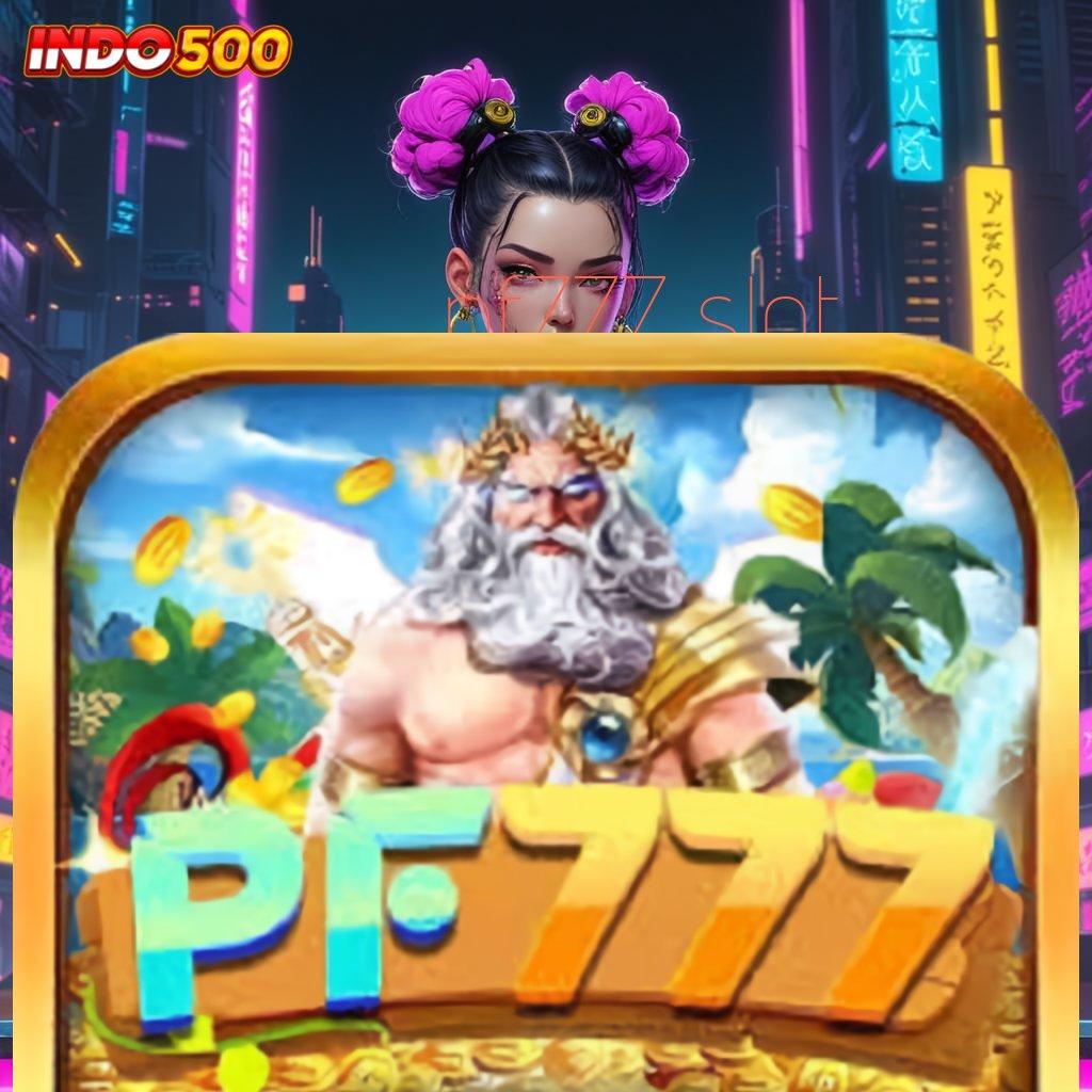 PF777 SLOT ≫ Bonus Besar APK Android iOS Dasar