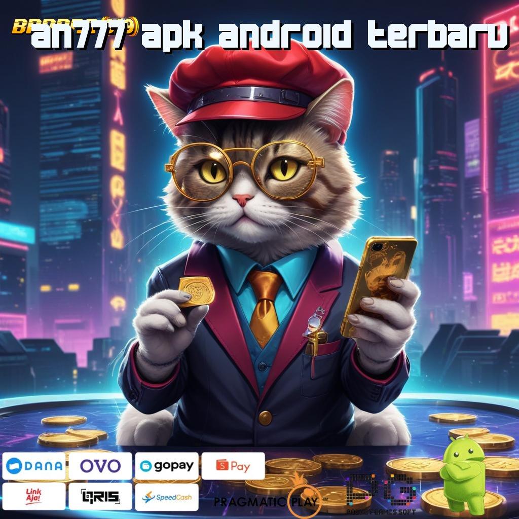 AN777 APK ANDROID TERBARU # slot dana resmi penuh keberuntungan