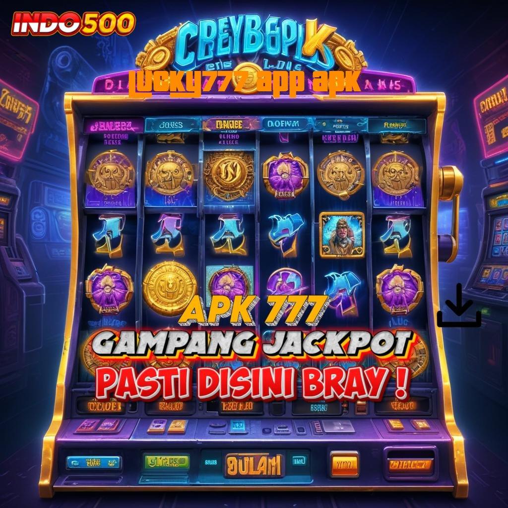 LUCKY777 APP APK Auto Kaya Raya Keadaan Seperti Ini