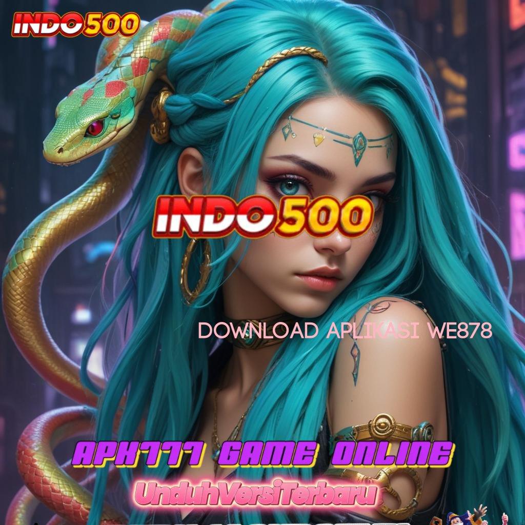 DOWNLOAD APLIKASI WE878 ✷ pasti maxwin dengan spin cepat scatter mudah muncul