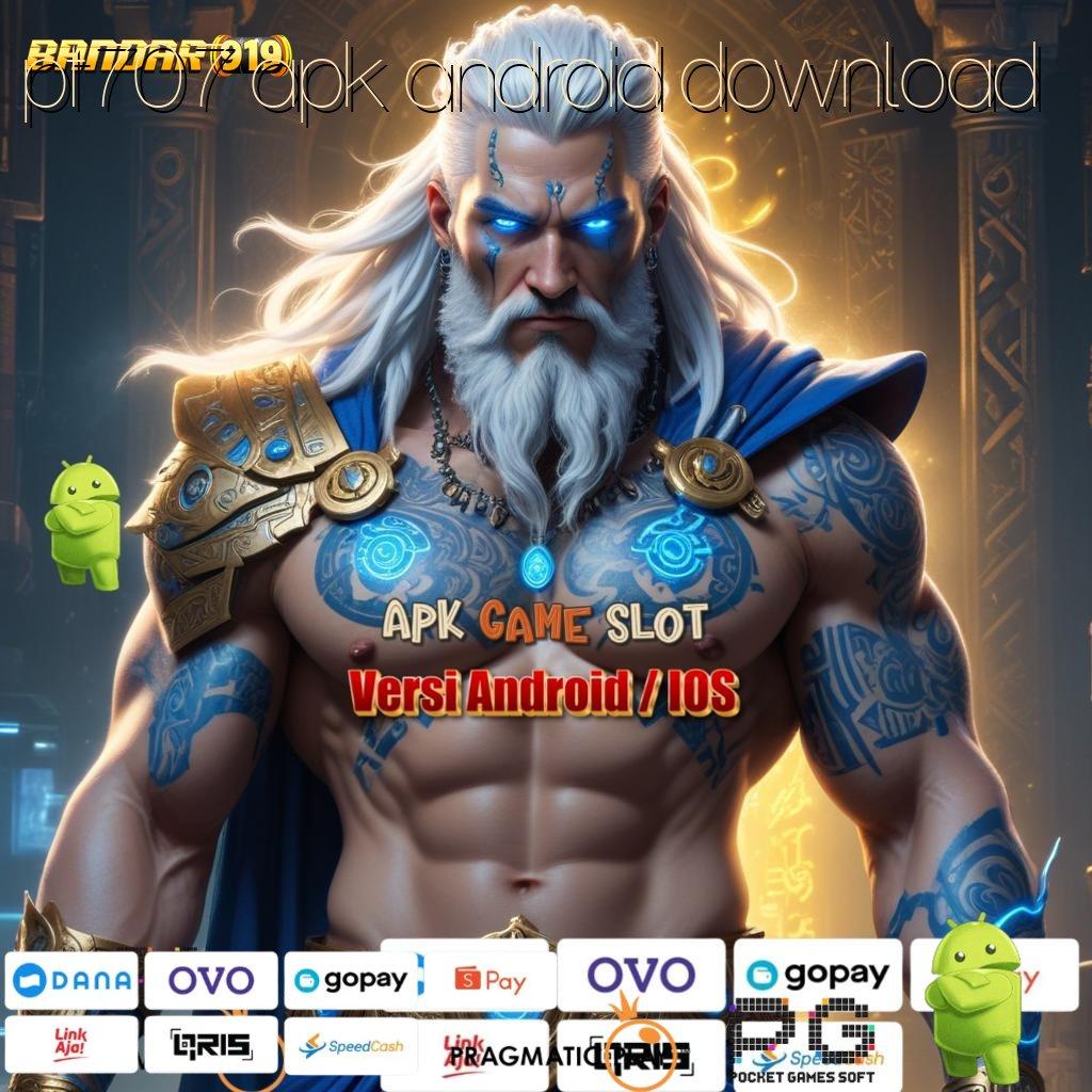 PT707 APK ANDROID DOWNLOAD | daya tahan tanpa batas