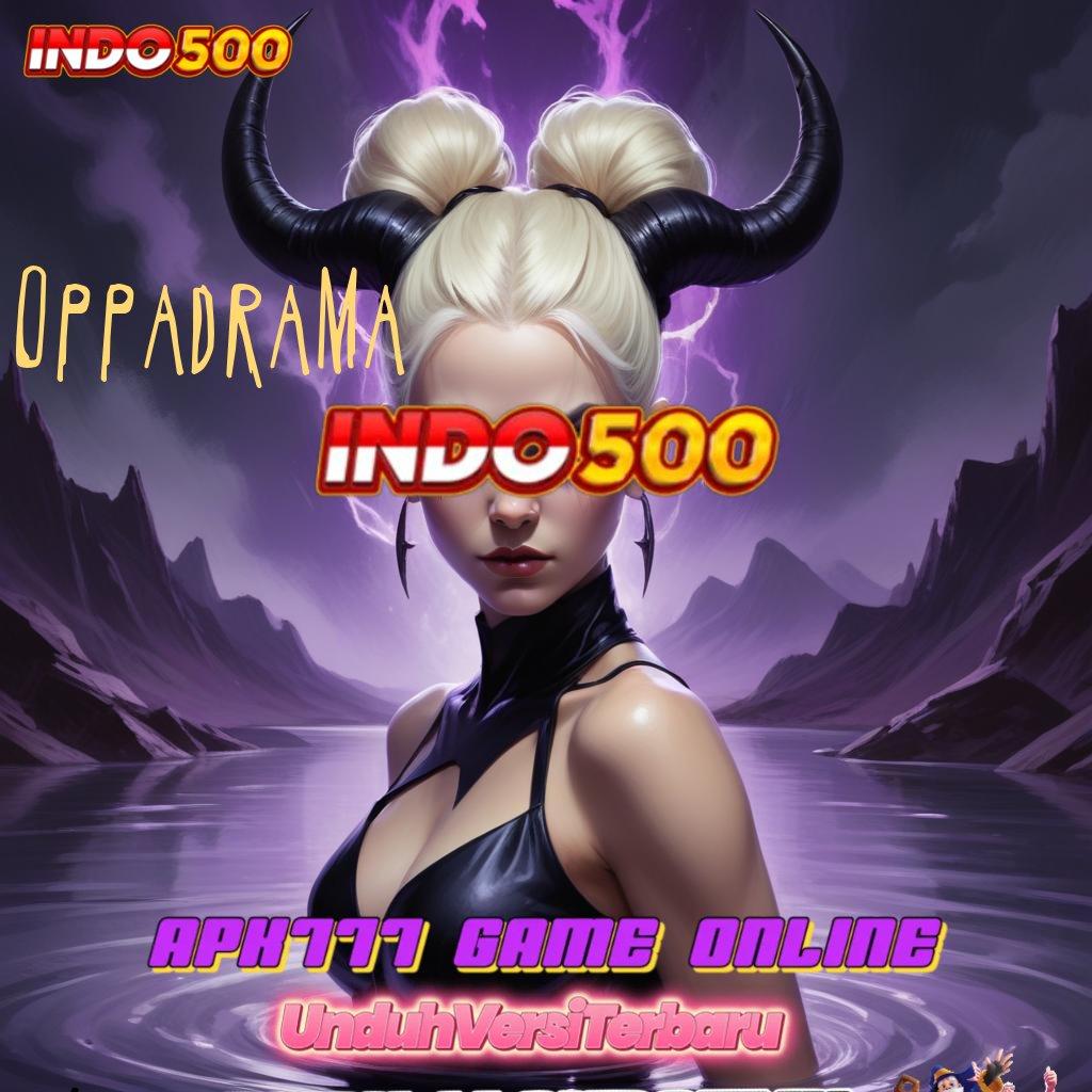 OPPADRAMA ✷ Depo 20 000 Dapatkan Aplikasi Uang Asli di Android