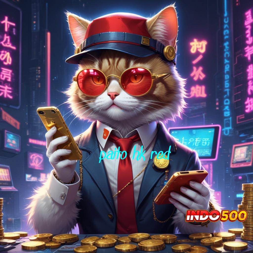 PAITO HK RED Deposit Pulsa Idr 10 Apk Cheat Slot Terbaru Gratis