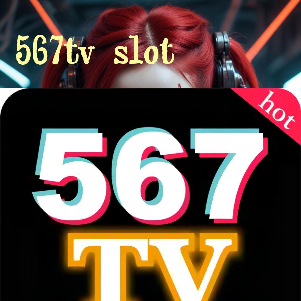 567TV SLOT ⚡ Bidang Digital Baru Dengan Rancangan Event Stabil