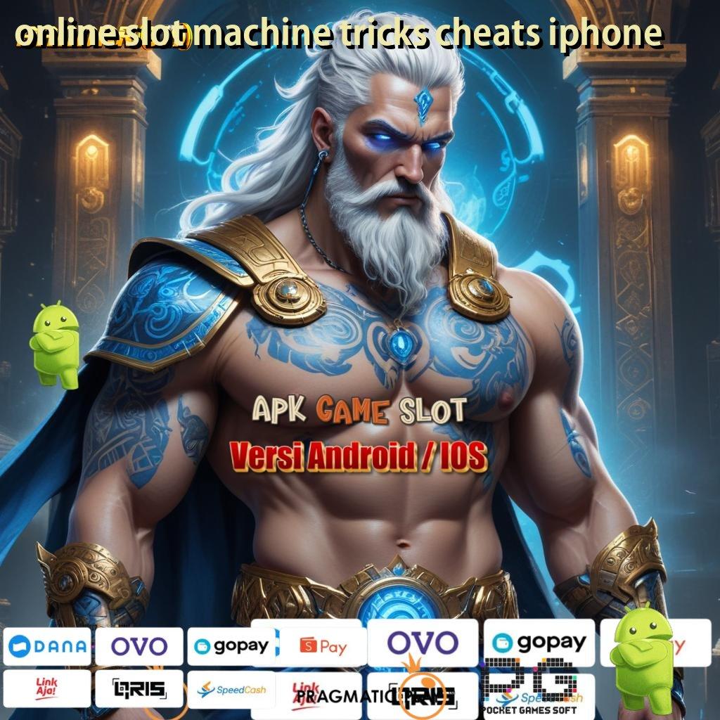 ONLINE SLOT MACHINE TRICKS CHEATS IPHONE @ Apk Android Hadiah Modern