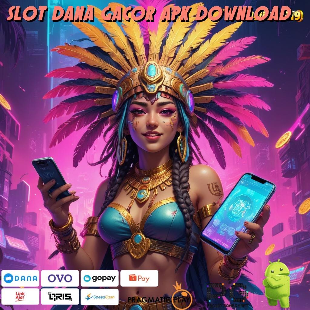 SLOT DANA GACOR APK DOWNLOAD # prioritas utama selalu