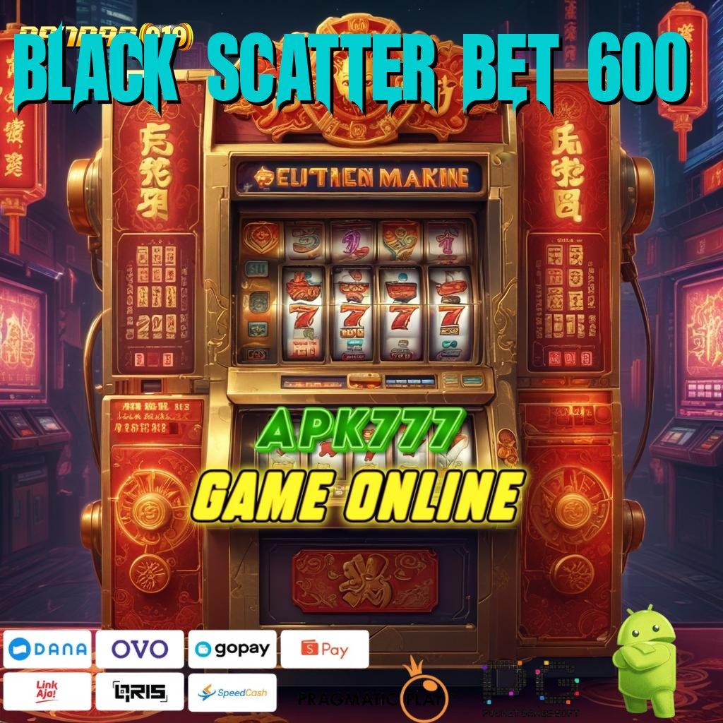 BLACK SCATTER BET 600 # pelat lingkungan kerja zona titik tolak ekosistem