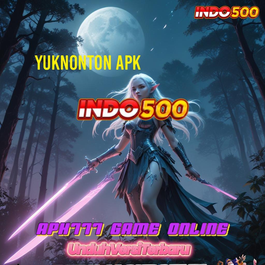 YUKNONTON APK Server Melimpah Bonus Kilat Cepat