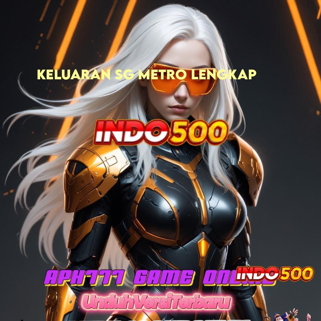 KELUARAN SG METRO LENGKAP ♒ slot gacor global bikin heboh