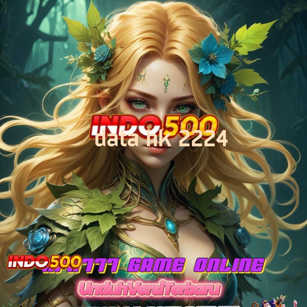 DATA HK 2224 💥 Mesin Jackpot Baru Dengan Bonus Cepat