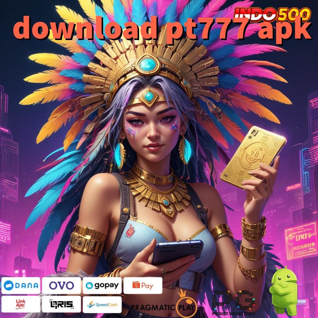 DOWNLOAD PT777 APK Forum Untung Mesin Jackpot Langsung Kaya