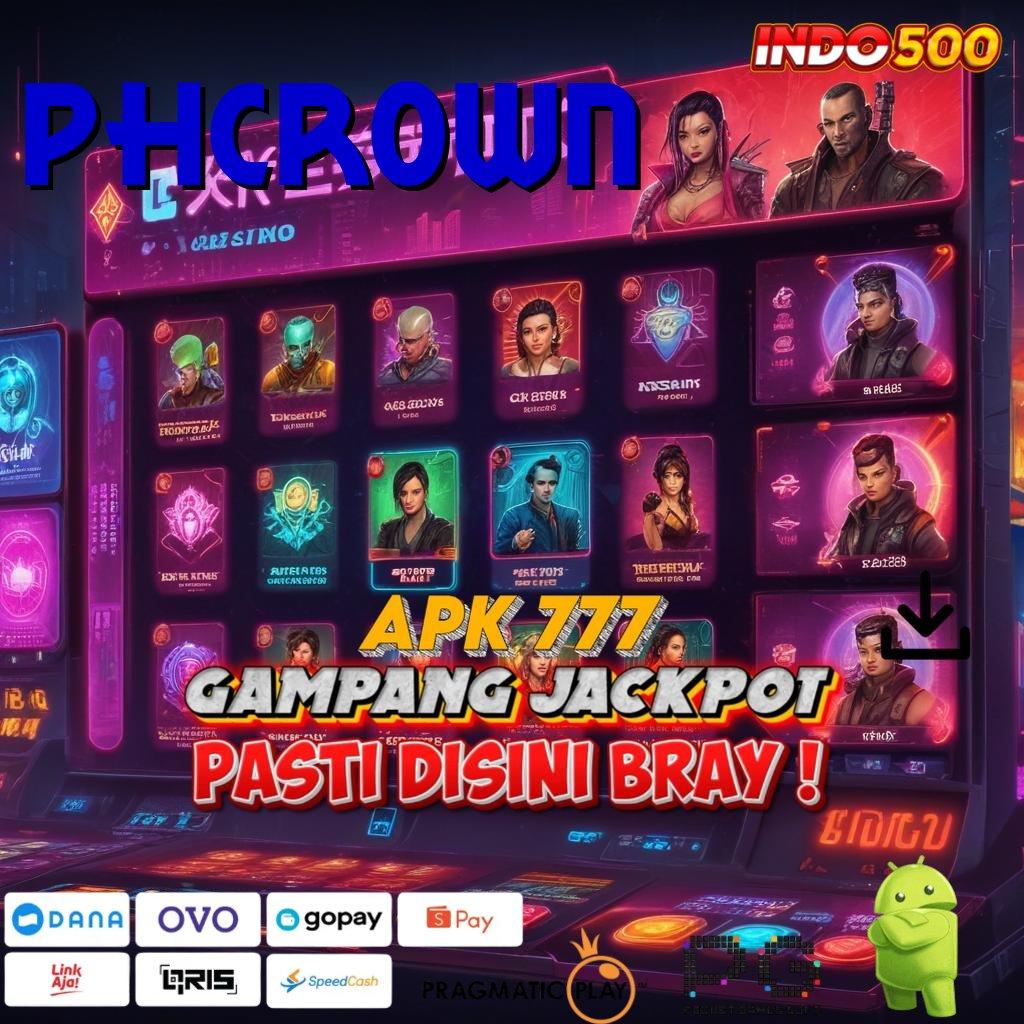 PHCROWN Versi Baru Android Game Langsung Unduh Gratis