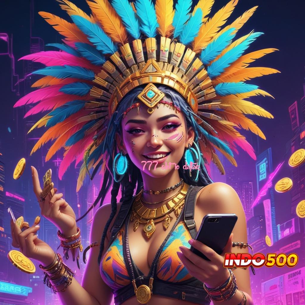 777 SLOT IO DAFTAR ⋗ klaim hadiah pendidikan reward otomatis