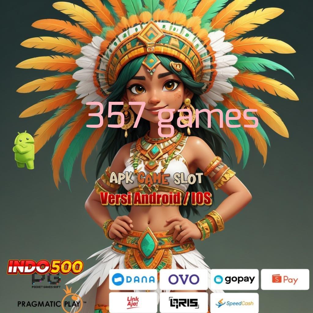 357 GAMES tidak ada rugi inovasi gres cuan cepat tanpa hambatan