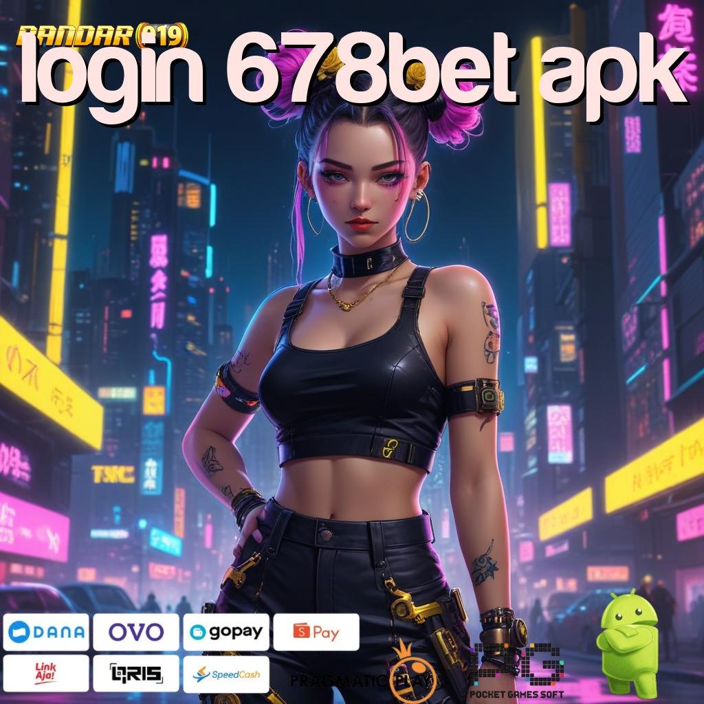 LOGIN 678BET APK : temui solusi cepat dengan cara simpel