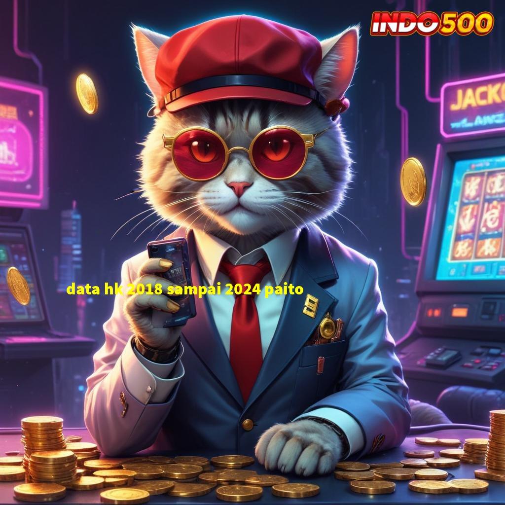 DATA HK 2018 SAMPAI 2024 PAITO ➤ putar nasib langsung jackpot dalam sekejap