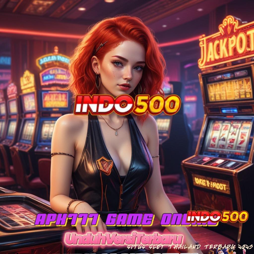 SITUS SLOT THAILAND TERBARU 2025 APK Event Bonus Versi Terbaru Titik Akses