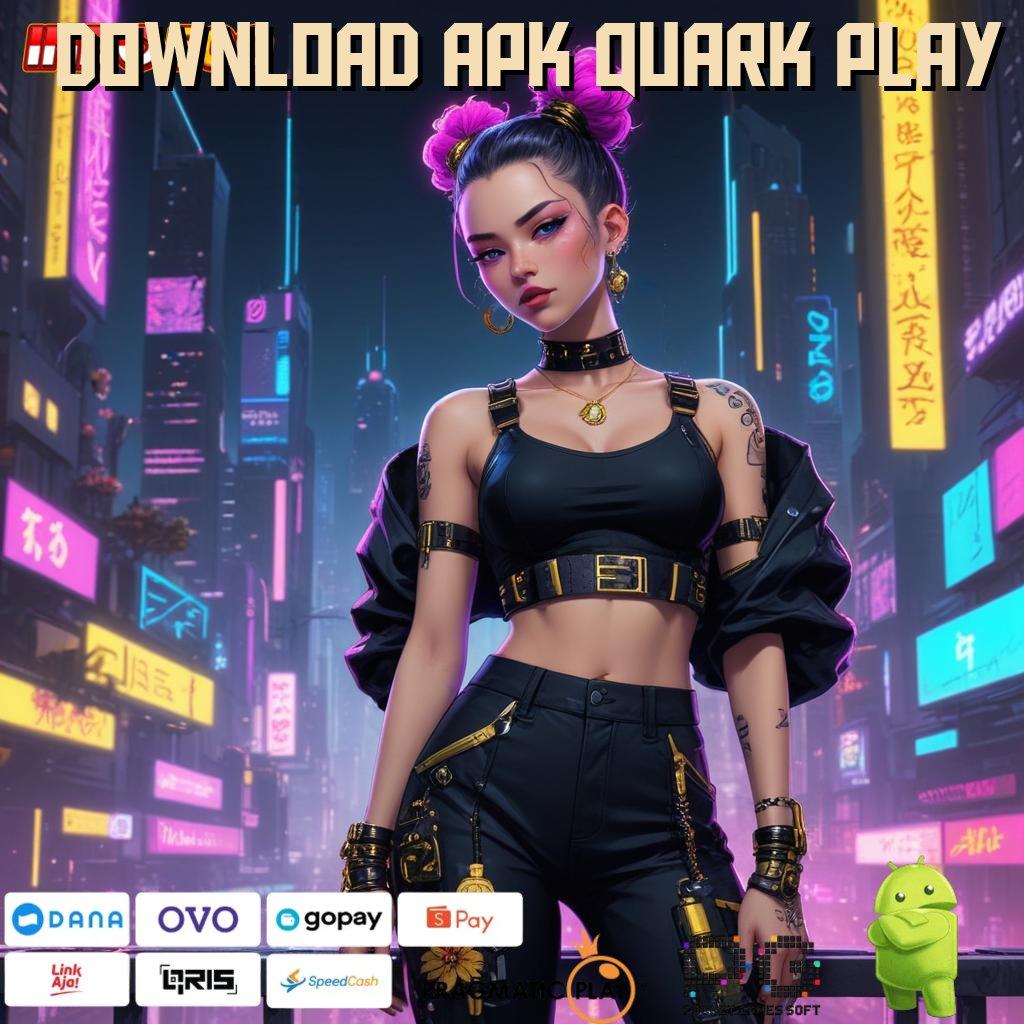 DOWNLOAD APK QUARK PLAY Langsung Kaya Dengan Aplikasi