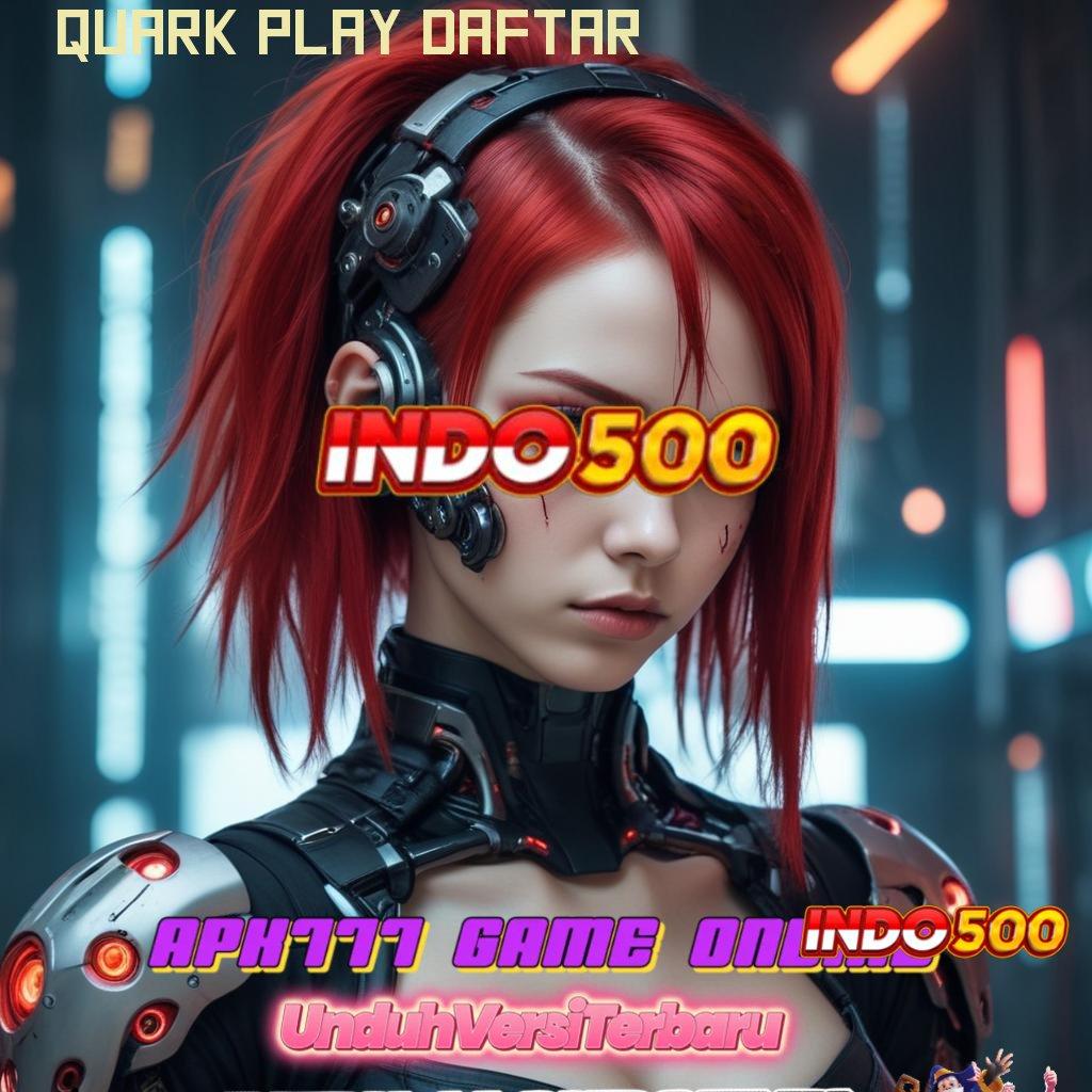 QUARK PLAY DAFTAR ➳ Robot Pintar Hadir Dalam Versi Terbaru