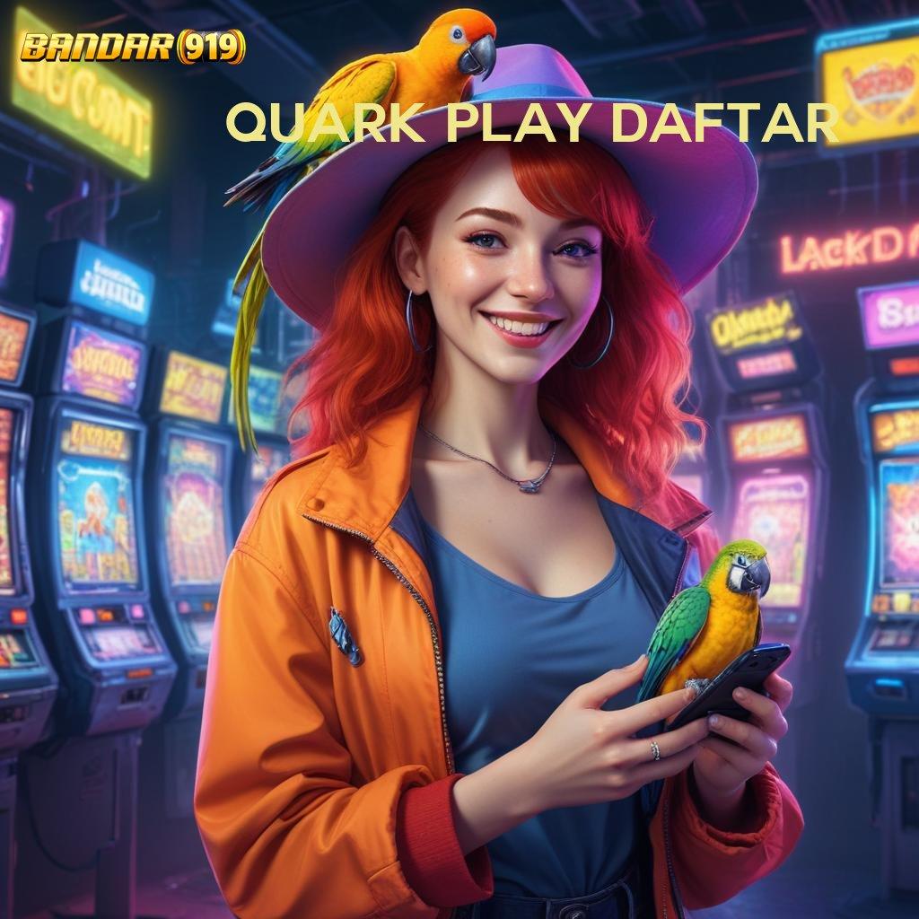 QUARK PLAY DAFTAR ✷ auto kaya join baru