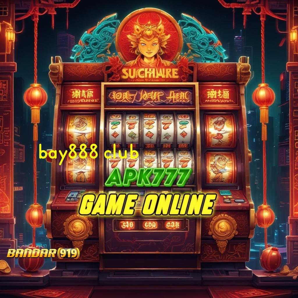 BAY888 CLUB ➰ mesin gacor baru hasil maksimal di setiap detik