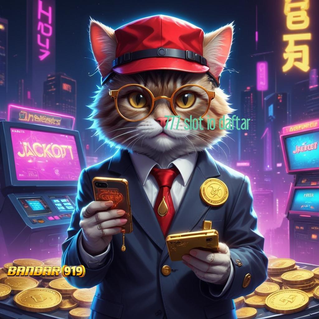 777 SLOT IO DAFTAR 💯 Pembaruan APK Event Bonus Gratis Lingkungan Kerja