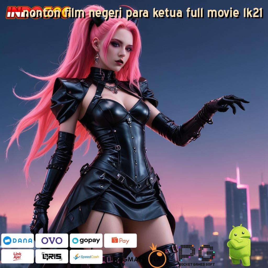 NONTON FILM NEGERI PARA KETUA FULL MOVIE LK21 Titik Rezeki Slot Dengan Auto Jackpot Cepat