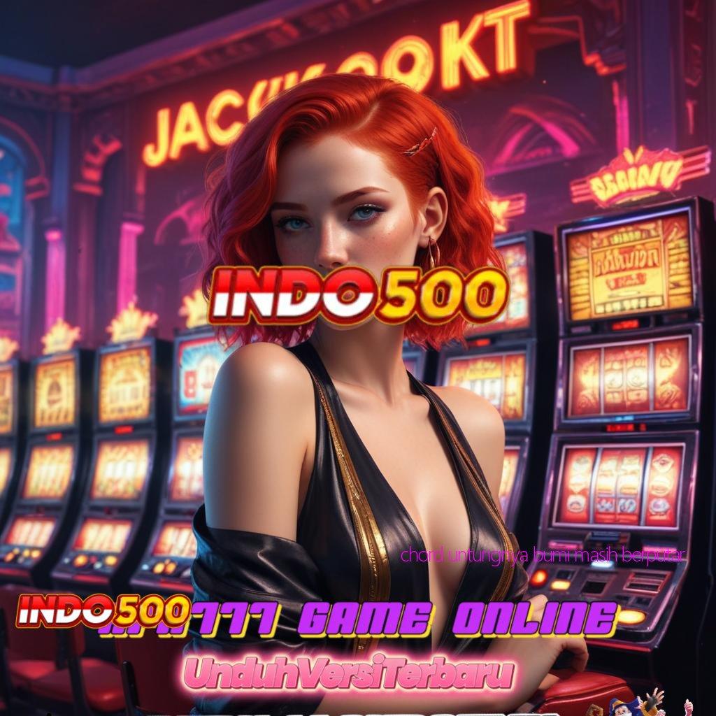 CHORD UNTUNGNYA BUMI MASIH BERPUTAR 👉 Peluang Android Versi 2.35.66 Jackpot