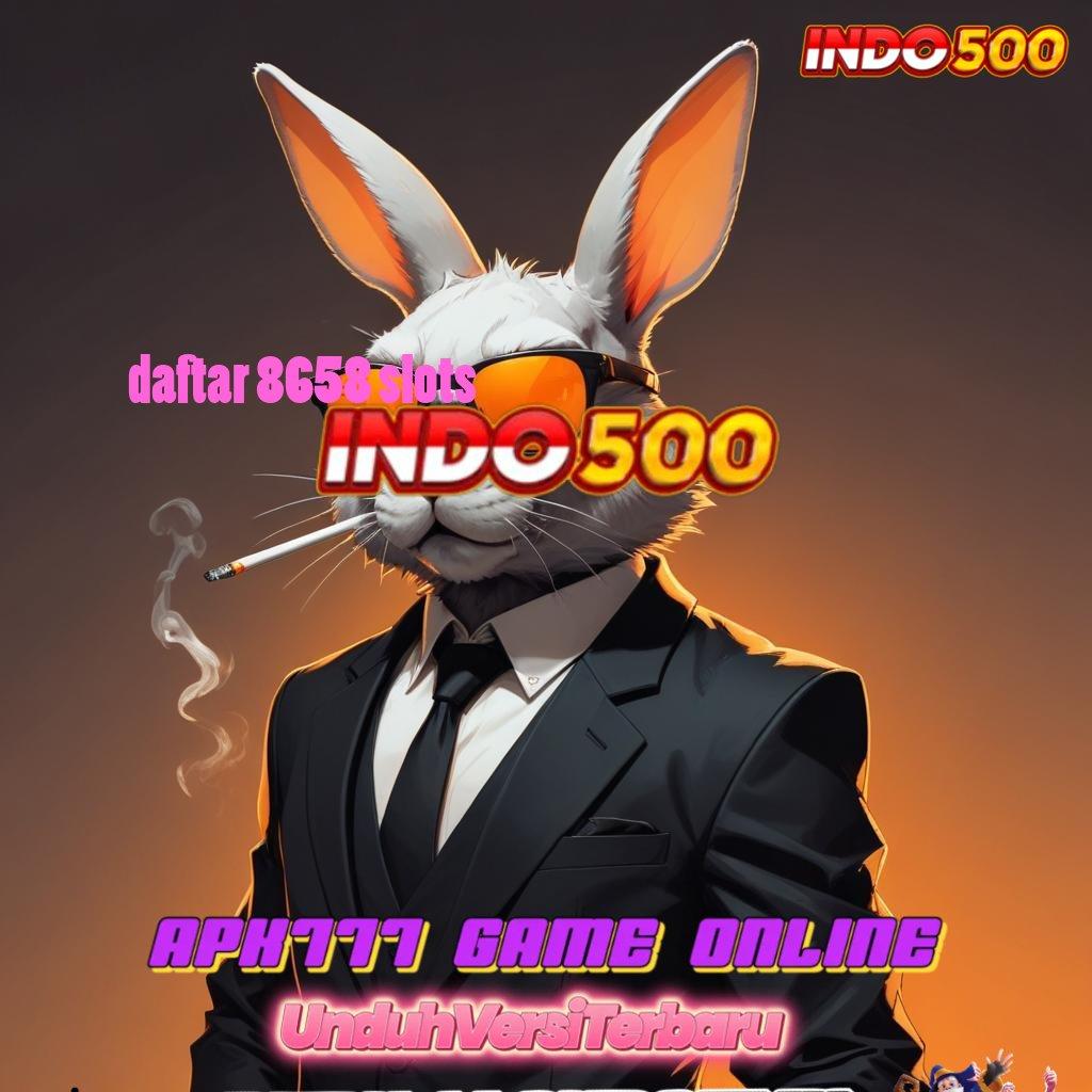 DAFTAR 8658 SLOTS ♍ platform komunikasi scatter tanpa hambatan cepat